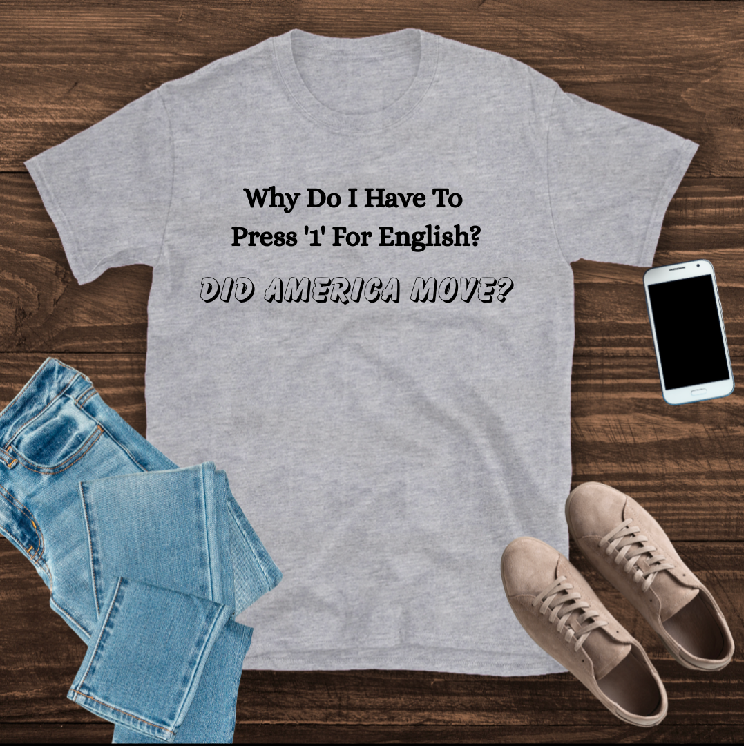 Why Do I Have To Press '1' for English? T shirt