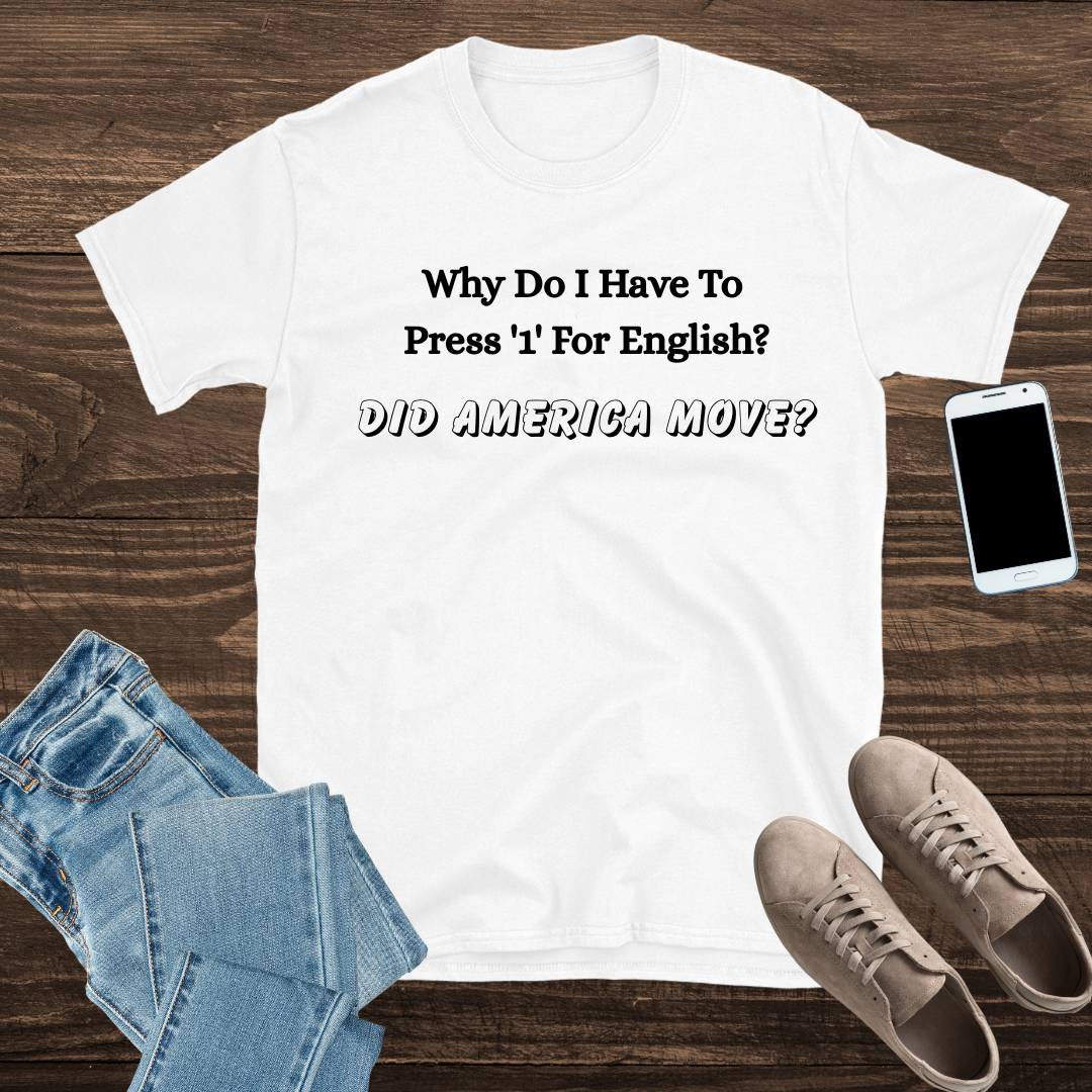 Why Do I Have To Press '1' for English? T shirt