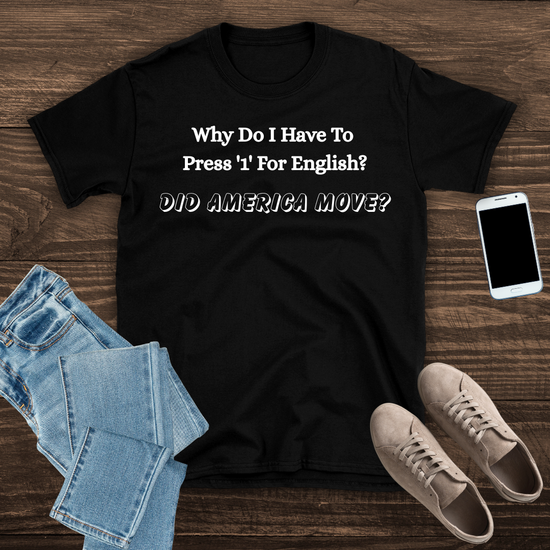 Why Do I Have To Press '1' for English? T shirt