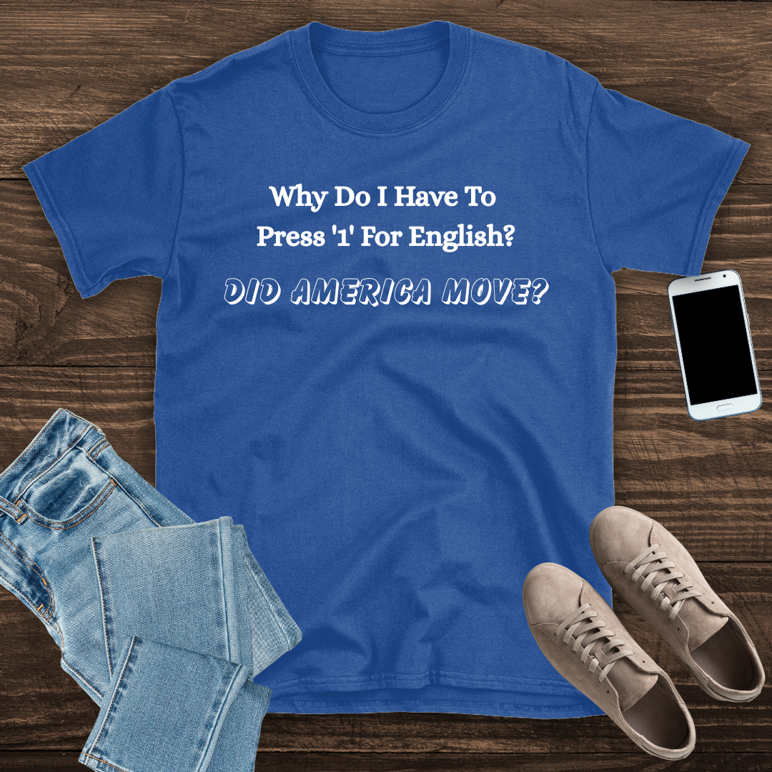 Why Do I Have To Press '1' for English? T shirt