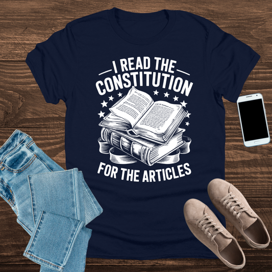 I Read the Constitution… for the Articles – T-Shirt