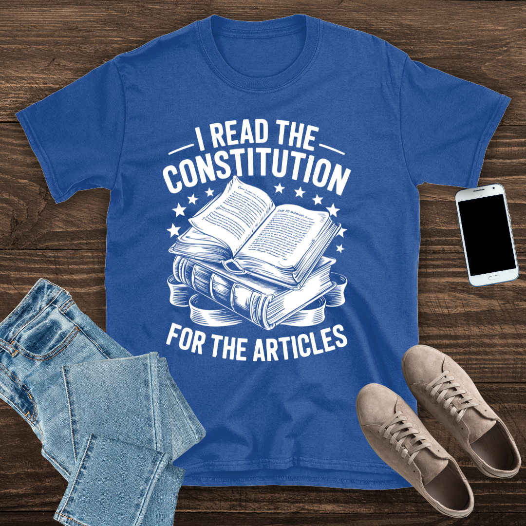 I Read the Constitution… for the Articles – T-Shirt