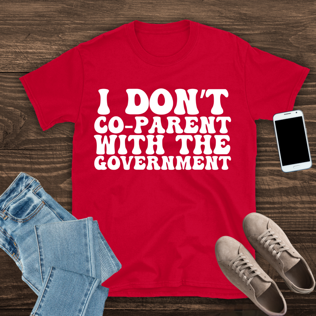 I Don’t Co-Parent with the Government – T-Shirt