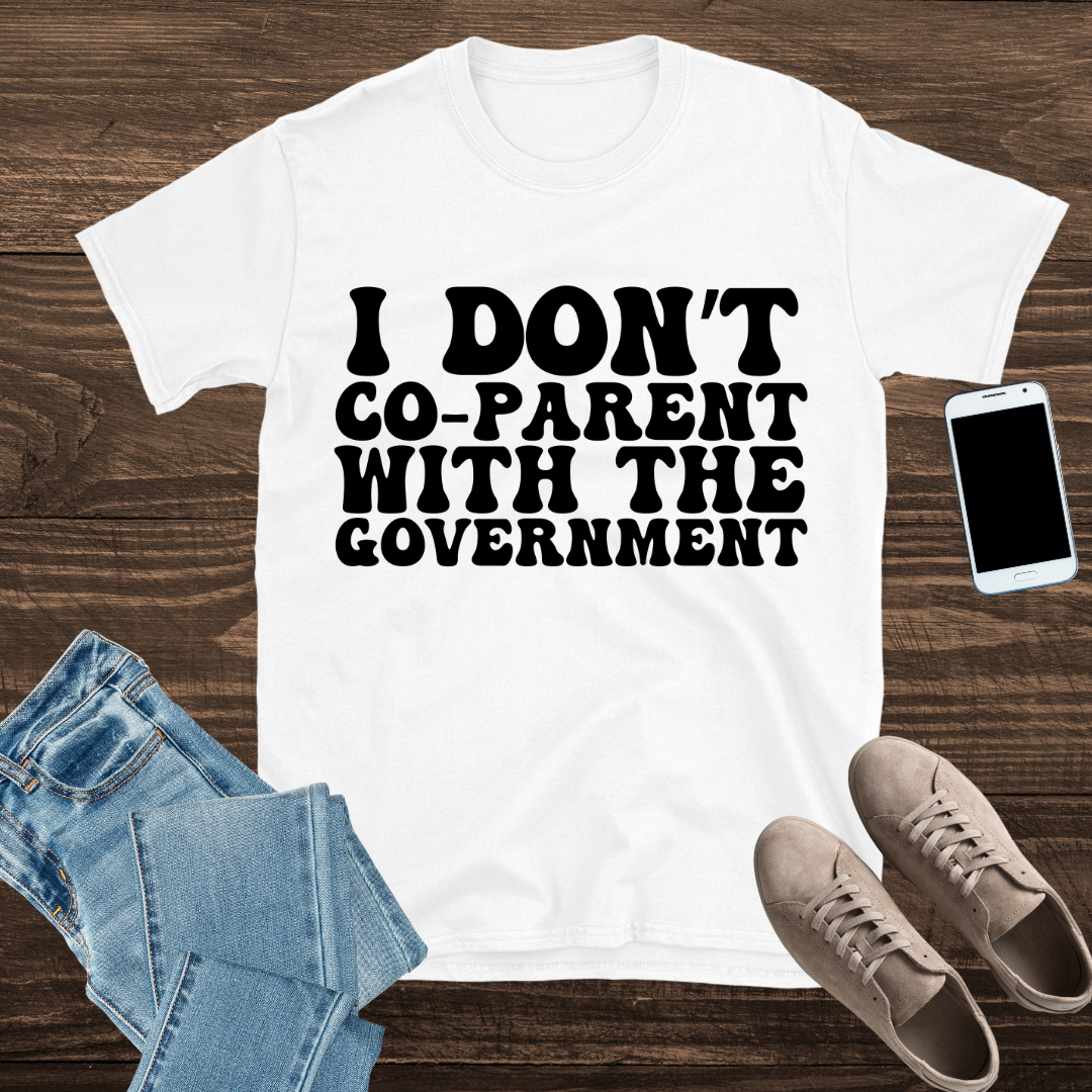 I Don’t Co-Parent with the Government – T-Shirt