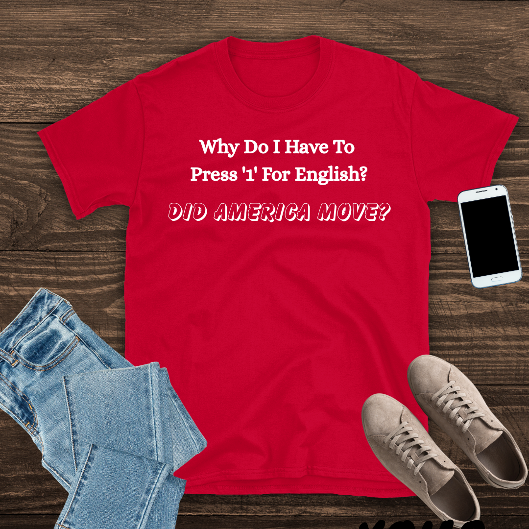 Why Do I Have To Press '1' for English? T shirt