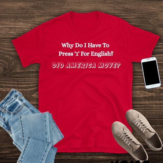 Why Do I Have To Press '1' for English? T shirt